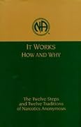 It Works: How and Why: The Twelve Steps and Twelve Traditions of Narcotics Anonymous 