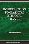 Introduction to Classical Ethiopic (Geʻez) (Harvard Semitic Studies, 24)