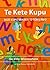 Te Kete Kupu: Nga Kupu Waiwai O Toku Reo