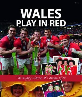Wales Play in Red - The Rugby Diaries of Carolyn Hitt