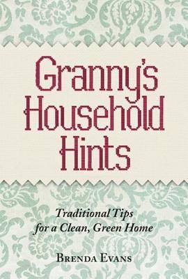 Granny's Household Hints: Traditional Tips for a Clean, Green Home