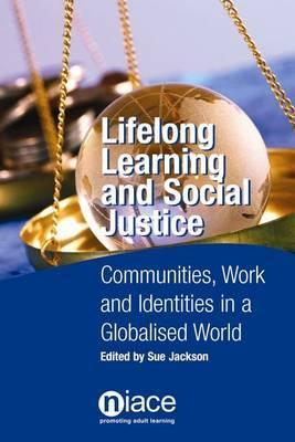 Lifelong Learning and Social Justice: Communities, Work and Identities in a Globalised World