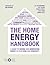 The Home Energy Handbook: A Guide to Saving and Generating Energy in Your Home and Community