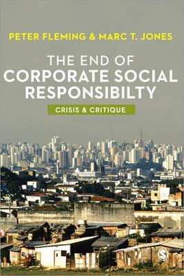 Portada de The End of Corporate Social Responsibility: Crisis and Critique, de Peter Fleming
