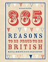 365 Reasons To Be Proud To Be British by Richard Happer