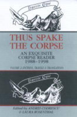Thus Spake the Corpse: An Exquisite Corpse Reader 1988-98: Vol 2, Fictions. Travels & Translations