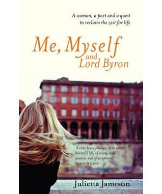 Me, Myself and Lord Byron: A Woman, a Poet and a Quest to Reclaim the Zest for Life
