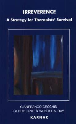 Irreverence: A Strategy for Therapists' Survival (The Systemic Thinking and Practice Series)