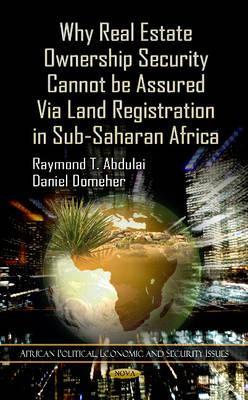 Why Real Estate Ownership Security Cannot Be Assured Via Land Registration in Sub-Saharan Africa (African Political, Economic, and Security Issues)