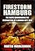 Firestorm Hamburg: The Facts Surrounding the Destruction of a German City, 1943