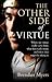 The Other Side of Virtue: Where Our Virtues Come From, What They Really Mean, and Where They Might Be Taking Us