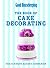 Good Housekeeping The Cake Decorating Book: The ultimate baker's companion