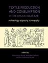 Textile Production and Consumption in the Ancient Near East: Archaeology, Epigraphy, Iconography (Ancient Textiles)
