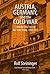 Austria, Germany, and the Cold War: From the Anschluss to the State Treaty, 1938-1955