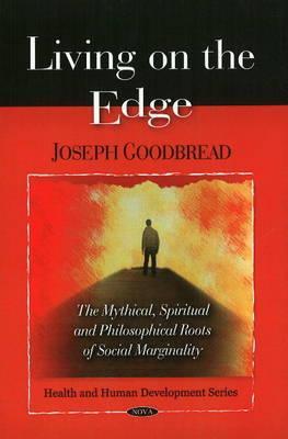 Living on the Edge: The Mythical, Spiritual, and Philosophical Roots of Social Marginality (Health and Human Developments Series)