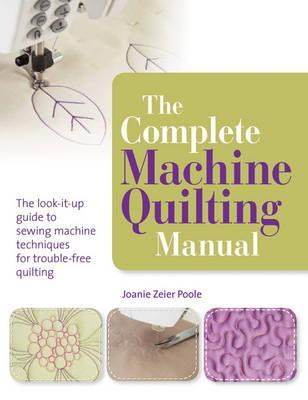 The Complete Machine Quilting Manual: The Look-It-Up Guide to Sewing Machine Techniques for Trouble-Free Quilting (Paperback)