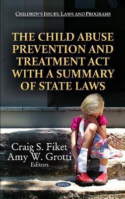 The Child Abuse Prevention and Treatment Act With a Summary of State Laws (Children's Issues, Laws and Programs)