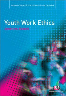 Youth Work Ethics (Empowering Youth and Community Work PracticeýLM Series)