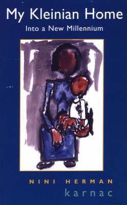 My Kleinian Home: A Journey Through Four Psychotherapies into a New Millennium