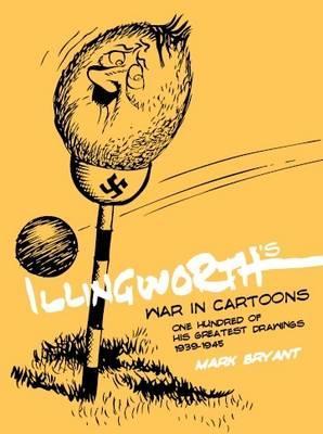 Illingworth's War in Cartoons: One Hundred of his Greatest Drawings 1939 - 1945 (Hardcover)