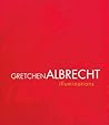 Gretchen Albrecht: Illuminations