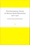Controversial Issues in Anglo-Irish Relations, 1910-1921