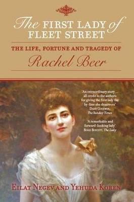The First lady Of Fleet Street: The Life, Fortune and Tragedy of Rachel Beer