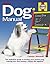 Dog Manual: The Definitive Guide to Finding Your Perfect Dog, Training Him and Having a Happy Life Together