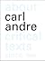 About Carl Andre: Critical Texts Since 1965