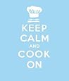 Keep Calm and Cook on: Good Advice for Cooks