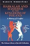 Haskalah and Hasidism in the Kingdom of Poland: A History of Conflict (The Littman Library of Jewish Civilization)