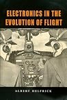 Electronics in the Evolution of Flight (Volume 9) (Centennial of Flight Series)