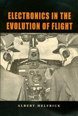 Electronics in the Evolution of Flight (Volume 9) (Centennial of Flight Series)