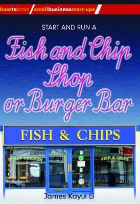 Start and Run a Fish and Chip Shop or Burger Bar (How to Books-Small Business Startups Series)