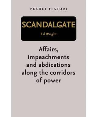 Scandalgate: Affairs, Impeachments and Abdications Along the Corridors of Power