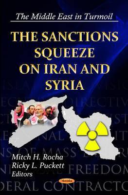 The Sanctions Squeeze on Iran and Syria (The Middle East in Turmoil: Global Political Studies)
