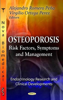 Osteoporosis: Risk Factors, Symptoms and Management (Endocrinology Research and Clinical Developments: Aging Issues, Health and Financial Alternatives)