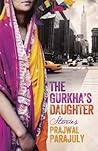The Gurkha's Daughter by Prajwal Parajuly The Gurkha's Daughter by Prajwal Parajuly