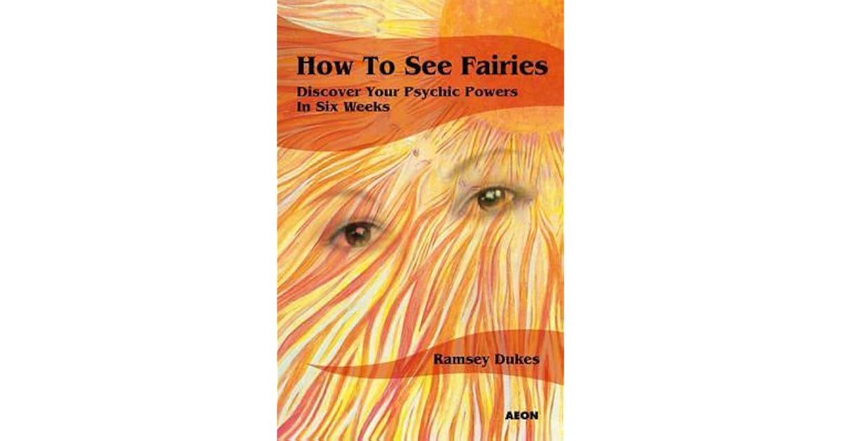 How To See Fairies Discover Your Psychic Powers In Six Weeks By Ramsey Dukes How To See Fairies Discover Your Psychic Powers In Six Weeks By Ramsey Dukes