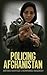 Policing Afghanistan by Antonio Giustozzi