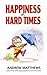 Happiness in Hard Times by Andrew Matthews Happiness in Hard Times by Andrew Matthews