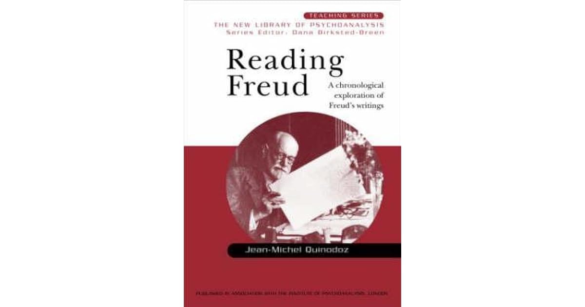 Reading Freud A Chronological Exploration Of Freud S Writings By Jean Michel Quinodoz