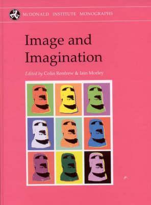 Image and Imagination: A Global Prehistory of Figurative Representation (McDonald Institute Monographs)