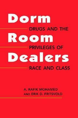 Dorm Room Dealers: Drugs and the Privileges of Race and Class (Hardcover)
