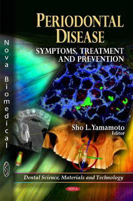 Periodontal Disease: Symptoms, Treatment and Prevention (Deatal Science, Materials and Technology)