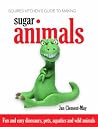 Squires Kitchen's Guide to Making Sugar Animals: Fun and Easy Dinosaurs, Pets, Aquatics and Wild Animals Squires Kitchen's Guide to Making Sugar Animals: Fun and Easy Dinosaurs, Pets, Aquatics and Wild Animals