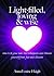 Light-Filled, Loving & Wise: How to Be Your Own Soul Whisperer and Liberate Yourself from Fear and Illusion