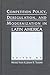 Competition Policy, Deregulation, and Modernization in Latin America