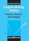 Creative Writing Studies: Practice, Research and Pedagogy (New Writing Viewpoints, 3) Creative Writing Studies: Practice, Research and Pedagogy (New Writing Viewpoints, 3)