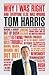 Why I'm Right. . . and Everyone Else is Wrong by Tom Harris